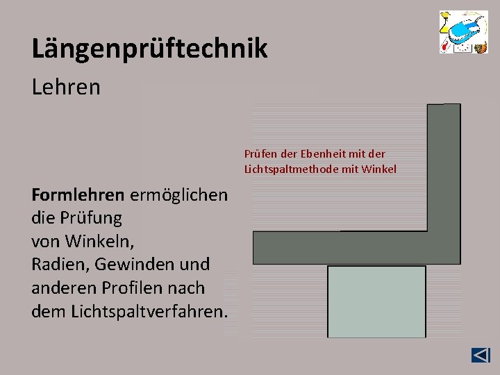 Längenprüftechnik Lehren Prüfen der Ebenheit mit der Lichtspaltmethode mit Winkel Formlehren ermöglichen die Prüfung Längenprüftechnik Lehren Prüfen der Ebenheit mit der Lichtspaltmethode mit Winkel Formlehren ermöglichen die Prüfung
