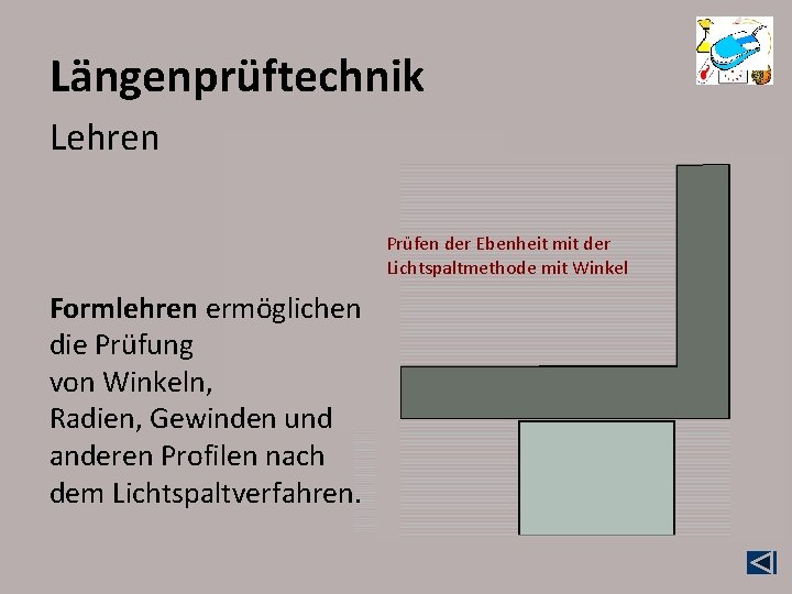 Längenprüftechnik Lehren Prüfen der Ebenheit mit der Lichtspaltmethode mit Winkel Formlehren ermöglichen die Prüfung