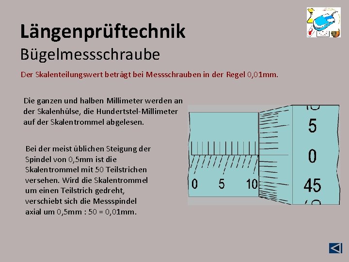 Längenprüftechnik Bügelmessschraube Der Skalenteilungswert beträgt bei Messschrauben in der Regel 0, 01 mm. Die