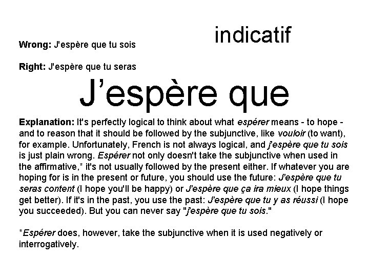 Subjonctif ou indicatif Wrong: J'espère que tu sois Right: J'espère que tu seras J’espère