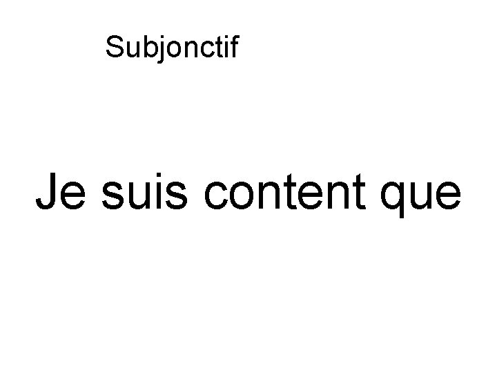 Subjonctif ou indicatif Je suis content que 