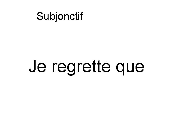 Subjonctif ou indicatif Je regrette que 