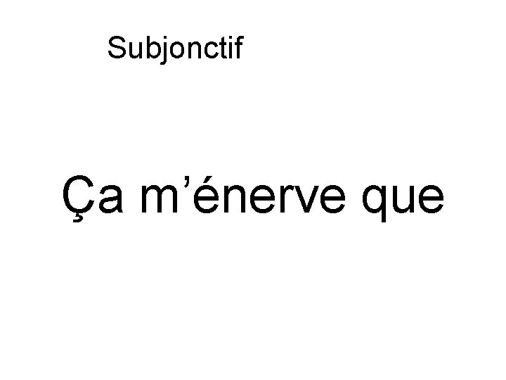 Subjonctif ou indicatif Ça m’énerve que 