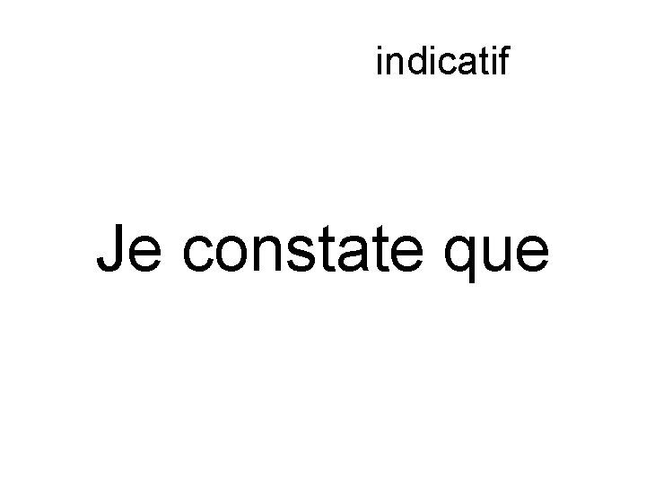 Subjonctif ou indicatif Je constate que 