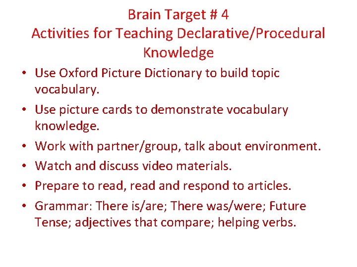 Brain Target # 4 Activities for Teaching Declarative/Procedural Knowledge • Use Oxford Picture Dictionary