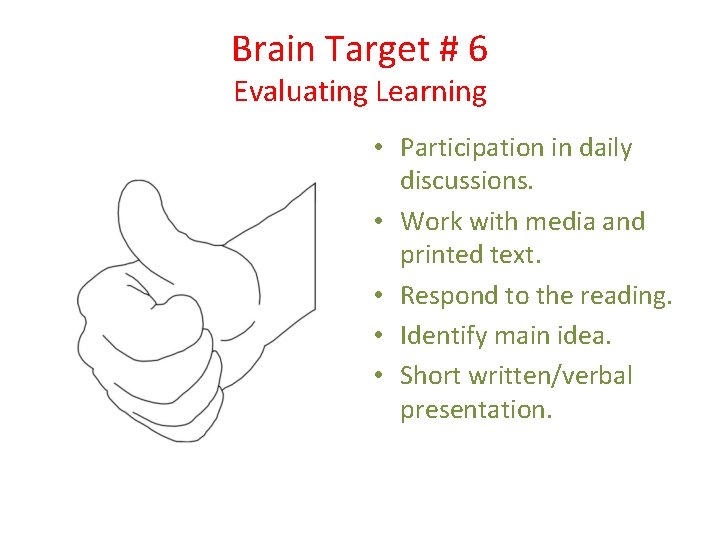 Brain Target # 6 Evaluating Learning • Participation in daily discussions. • Work with