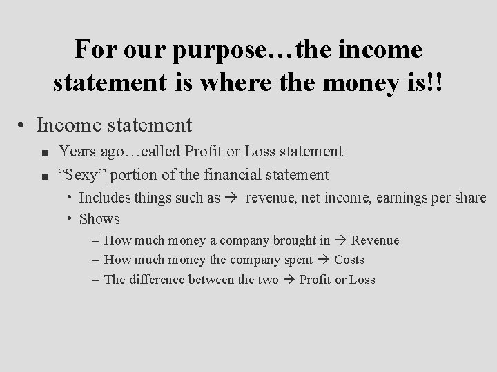 For our purpose…the income statement is where the money is!! • Income statement n