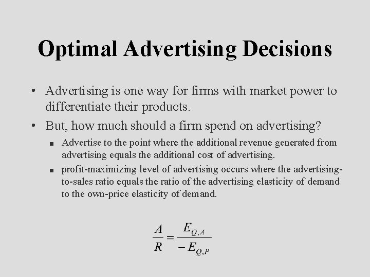 Optimal Advertising Decisions • Advertising is one way for firms with market power to