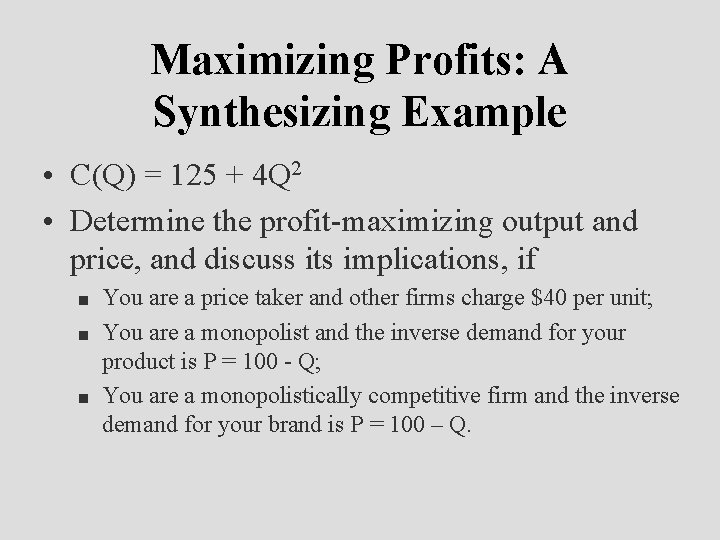 Maximizing Profits: A Synthesizing Example • C(Q) = 125 + 4 Q 2 •