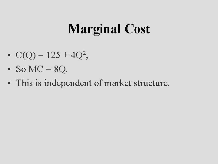 Marginal Cost • C(Q) = 125 + 4 Q 2, • So MC =