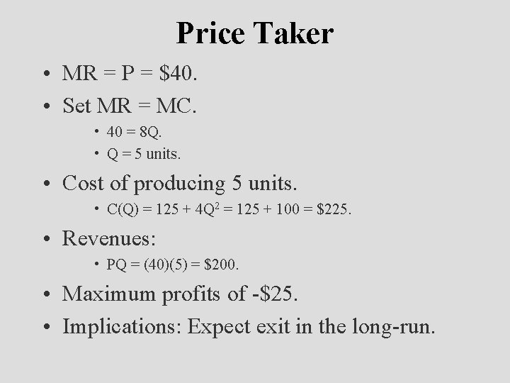 Price Taker • MR = P = $40. • Set MR = MC. •