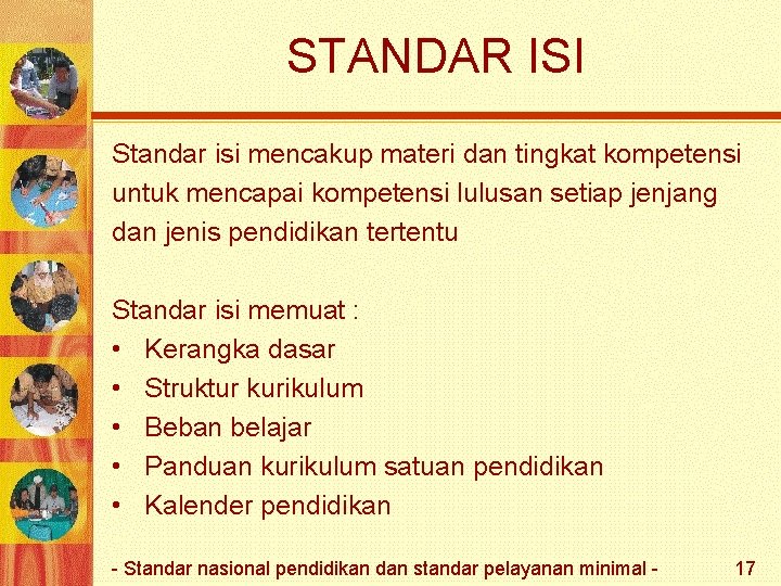 STANDAR ISI Standar isi mencakup materi dan tingkat kompetensi untuk mencapai kompetensi lulusan setiap