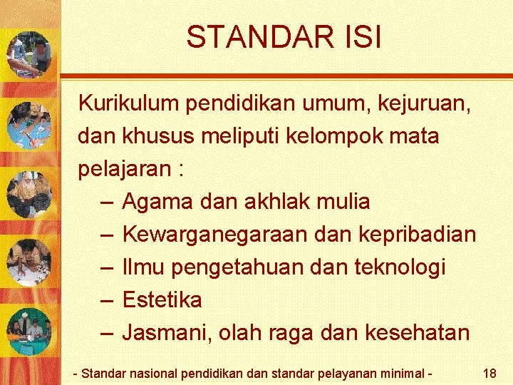 STANDAR ISI Kurikulum pendidikan umum, kejuruan, dan khusus meliputi kelompok mata pelajaran : –