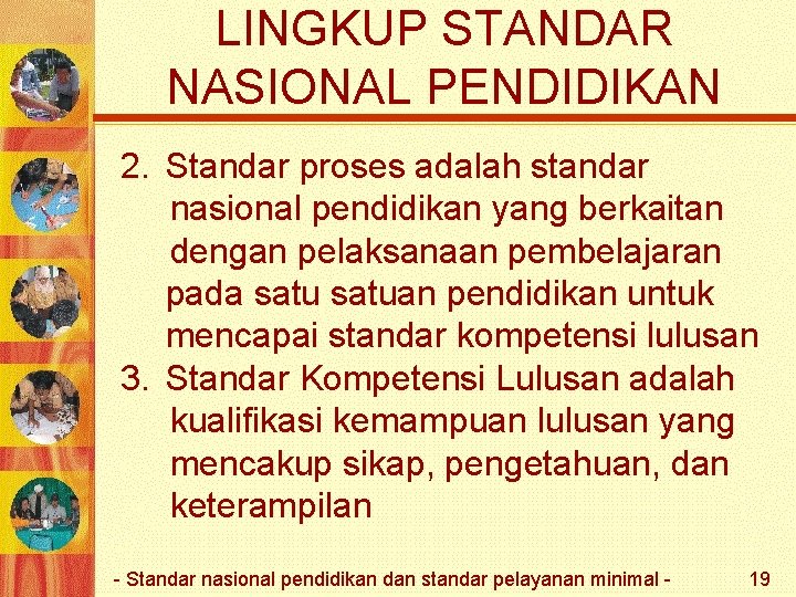 LINGKUP STANDAR NASIONAL PENDIDIKAN 2. Standar proses adalah standar nasional pendidikan yang berkaitan dengan