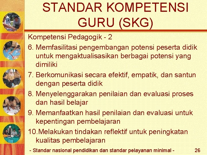 STANDAR KOMPETENSI GURU (SKG) Kompetensi Pedagogik - 2 6. Memfasilitasi pengembangan potensi peserta didik