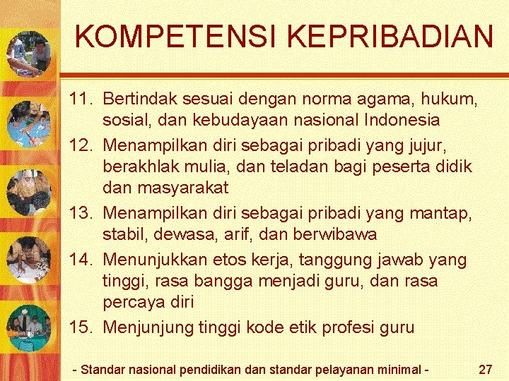 KOMPETENSI KEPRIBADIAN 11. Bertindak sesuai dengan norma agama, hukum, sosial, dan kebudayaan nasional Indonesia