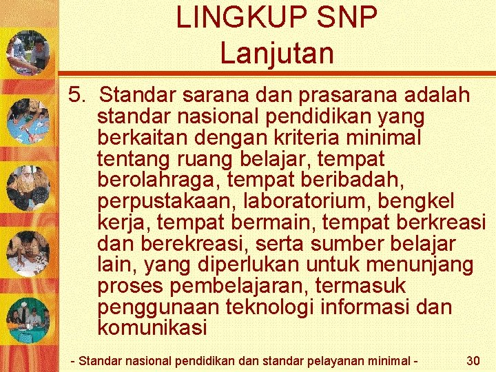 LINGKUP SNP Lanjutan 5. Standar sarana dan prasarana adalah standar nasional pendidikan yang berkaitan