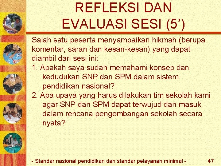 REFLEKSI DAN EVALUASI SESI (5’) Salah satu peserta menyampaikan hikmah (berupa komentar, saran dan