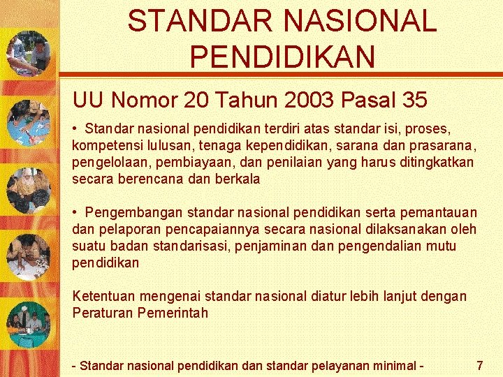 STANDAR NASIONAL PENDIDIKAN UU Nomor 20 Tahun 2003 Pasal 35 • Standar nasional pendidikan