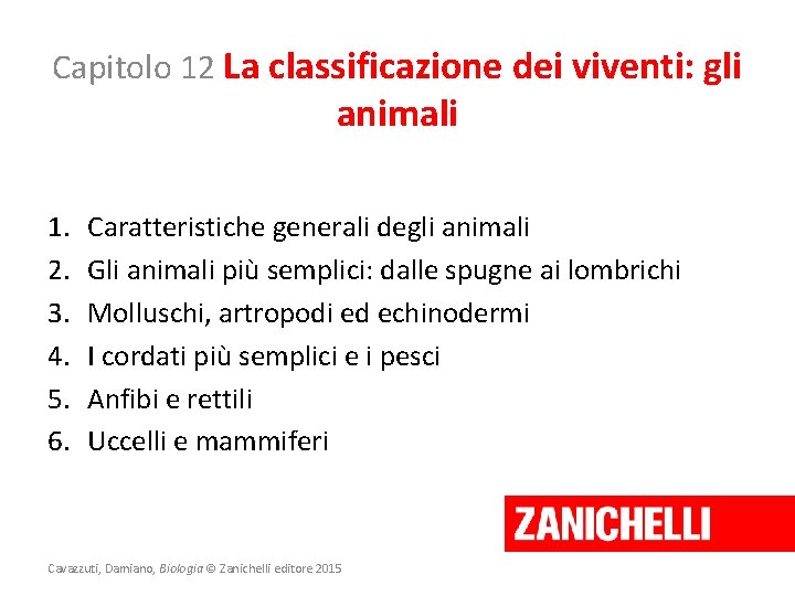 Capitolo 12 La classificazione dei viventi: gli animali 1. 2. 3. 4. 5. 6.