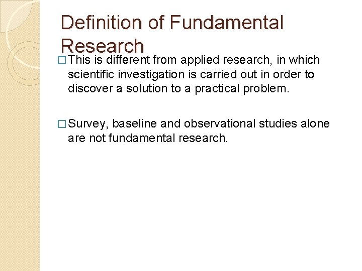 Definition of Fundamental Research � This is different from applied research, in which scientific