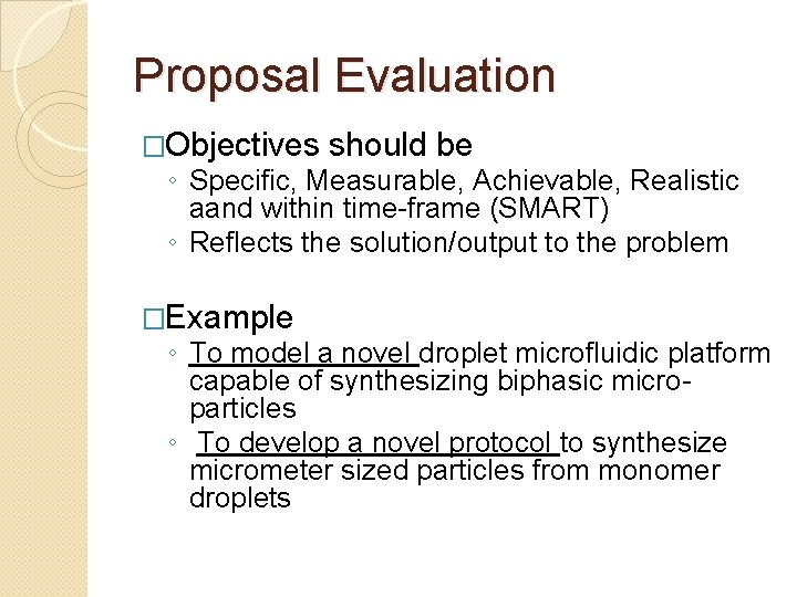 Proposal Evaluation �Objectives should be ◦ Specific, Measurable, Achievable, Realistic aand within time-frame (SMART)