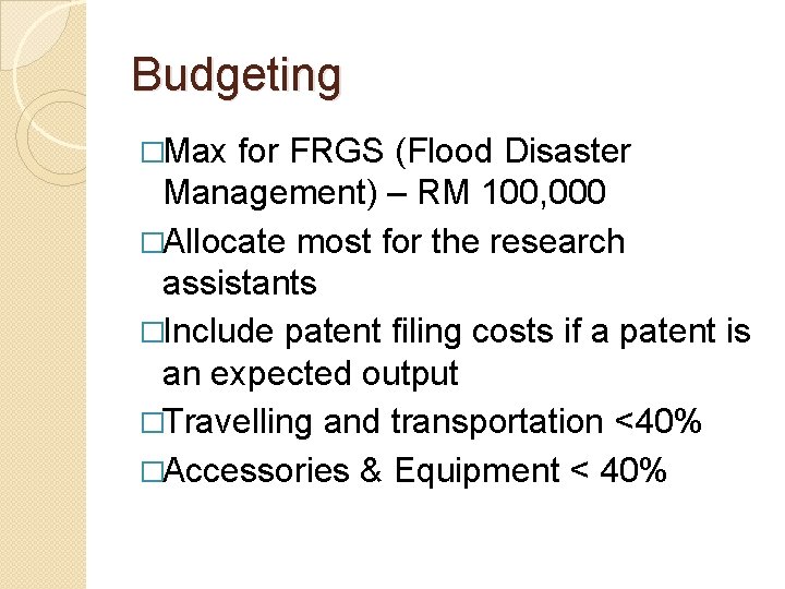 Budgeting �Max for FRGS (Flood Disaster Management) – RM 100, 000 �Allocate most for