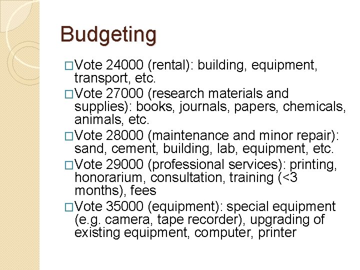 Budgeting �Vote 24000 (rental): building, equipment, transport, etc. �Vote 27000 (research materials and supplies):