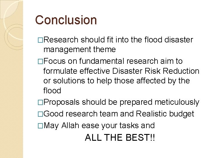 Conclusion �Research should fit into the flood disaster management theme �Focus on fundamental research