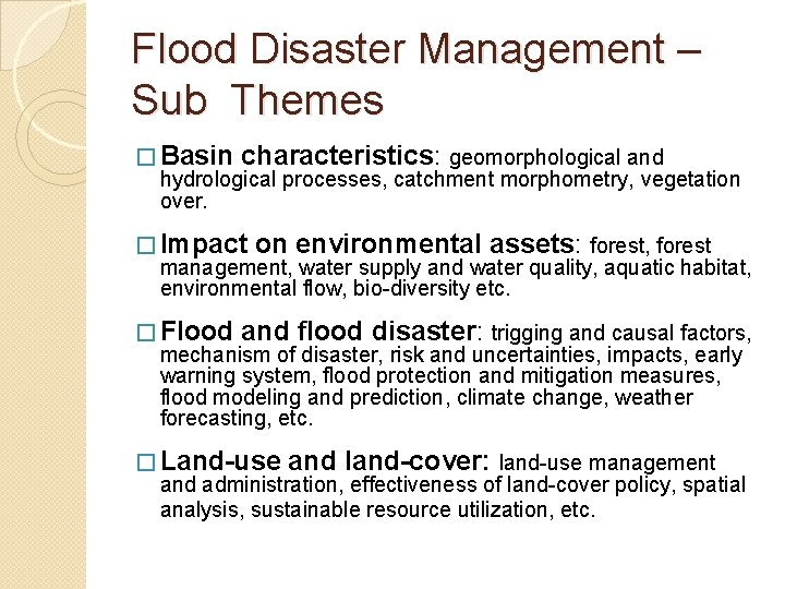 Flood Disaster Management – Sub Themes � Basin characteristics: geomorphological and hydrological processes, catchment