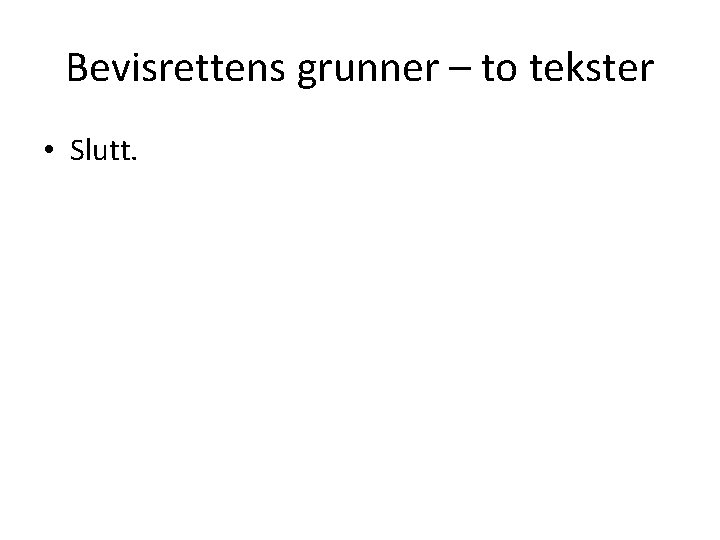 Bevisrettens grunner – to tekster • Slutt. 