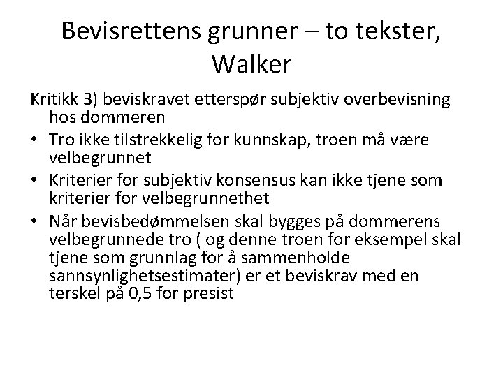 Bevisrettens grunner – to tekster, Walker Kritikk 3) beviskravet etterspør subjektiv overbevisning hos dommeren