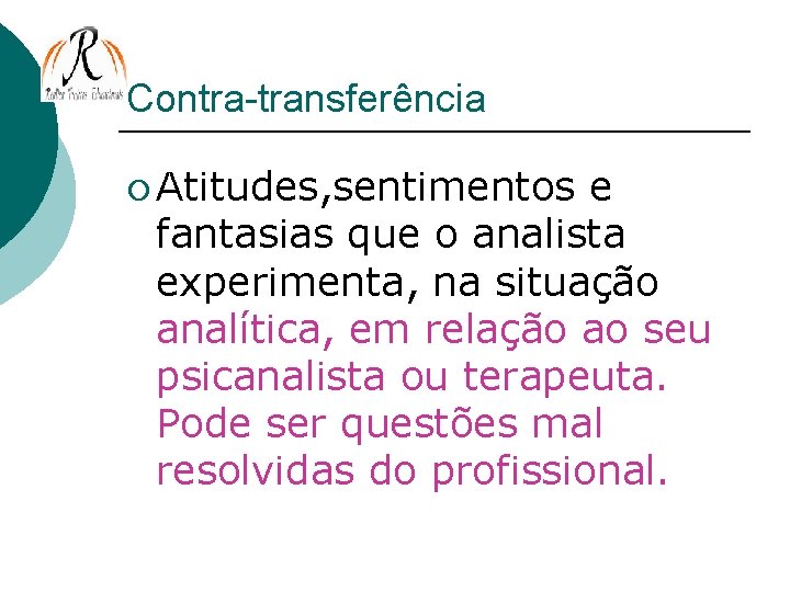 Contra-transferência ¡ Atitudes, sentimentos e fantasias que o analista experimenta, na situação analítica, em