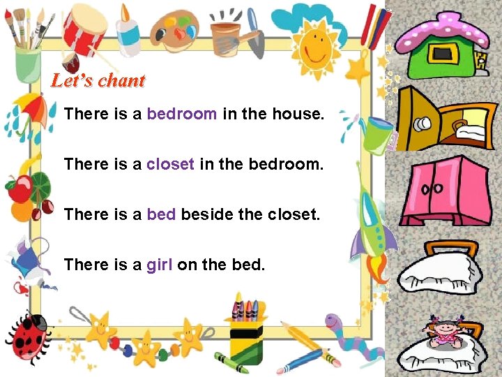 Let’s chant There is a bedroom in the house. There is a closet in