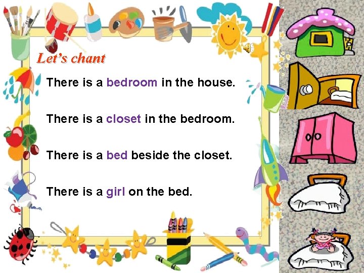 Let’s chant There is a bedroom in the house. There is a closet in