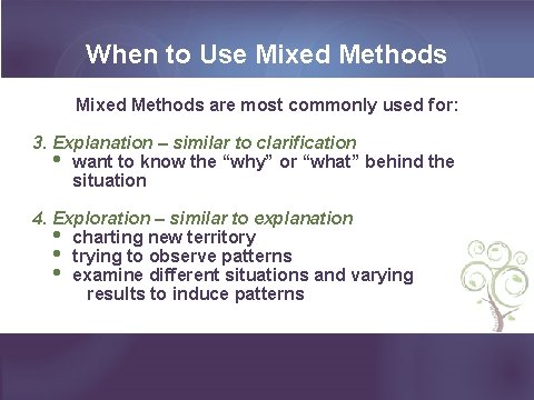 When to Use Mixed Methods are most commonly used for: 3. Explanation – similar