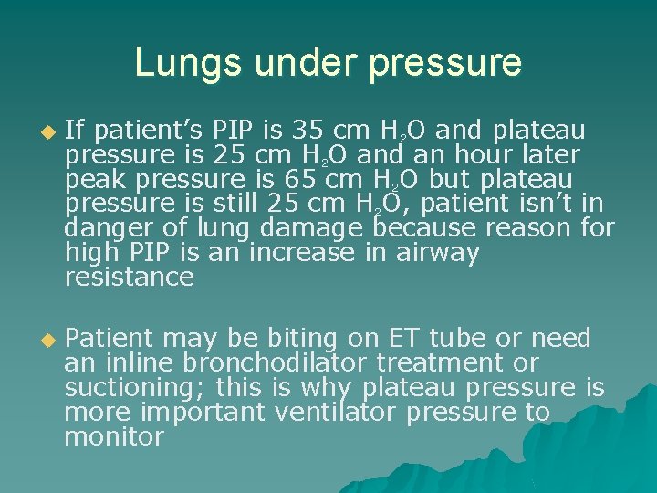 Lungs under pressure u u If patient’s PIP is 35 cm H 2 O