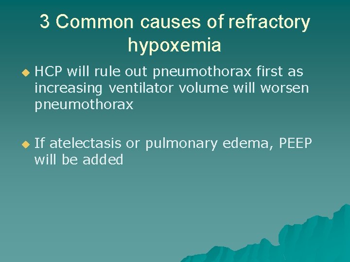 3 Common causes of refractory hypoxemia u u HCP will rule out pneumothorax first