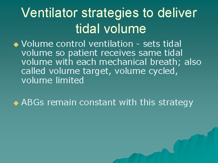 Ventilator strategies to deliver tidal volume u u Volume control ventilation - sets tidal