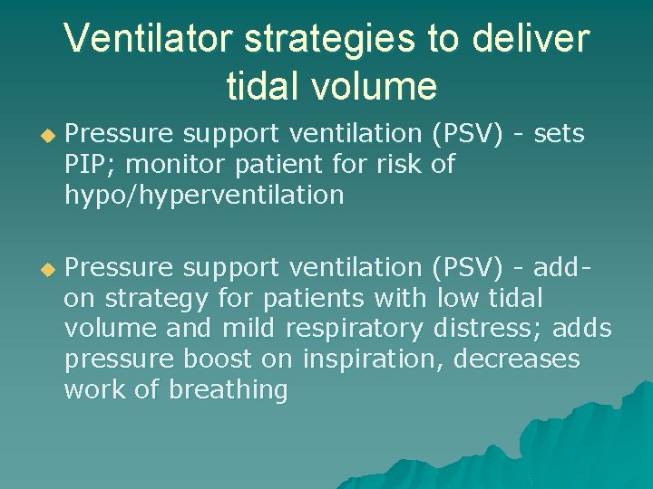 Ventilator strategies to deliver tidal volume u u Pressure support ventilation (PSV) - sets