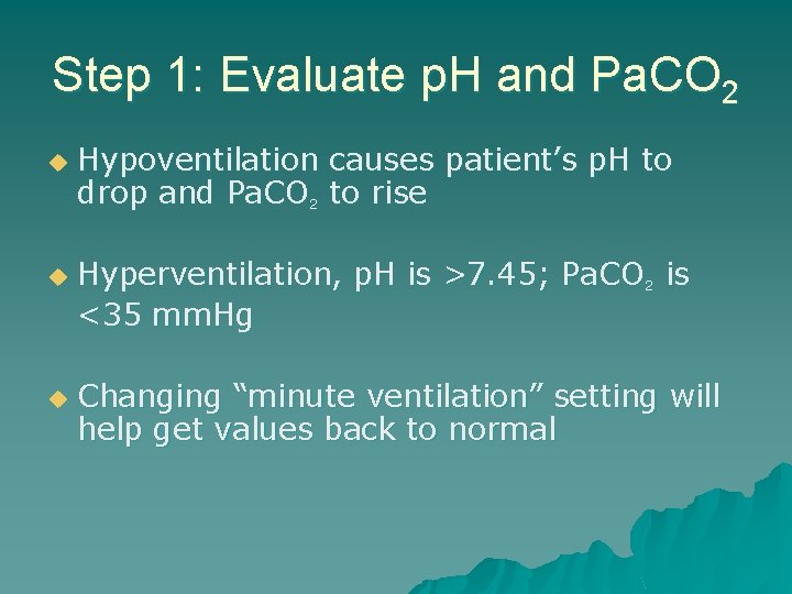 Step 1: Evaluate p. H and Pa. CO 2 u u u Hypoventilation causes