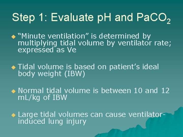 Step 1: Evaluate p. H and Pa. CO 2 u “Minute ventilation” is determined
