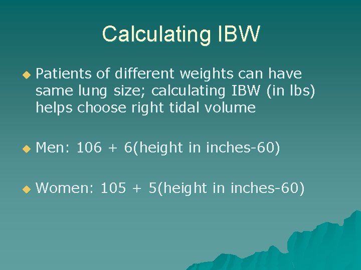 Calculating IBW u Patients of different weights can have same lung size; calculating IBW