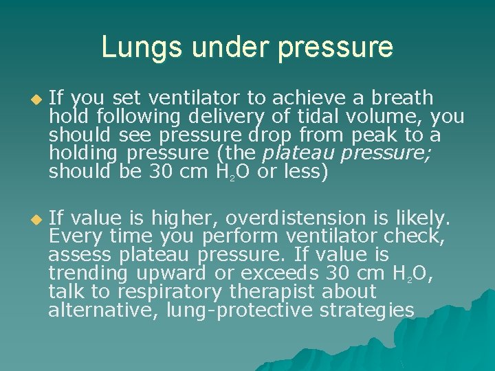 Lungs under pressure u u If you set ventilator to achieve a breath hold