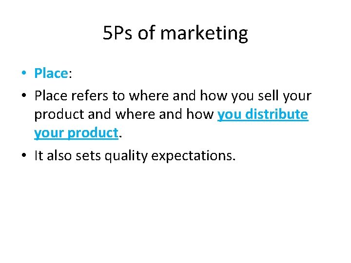 5 Ps of marketing • Place: • Place refers to where and how you