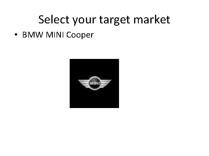 Select your target market • BMW MINI Cooper 