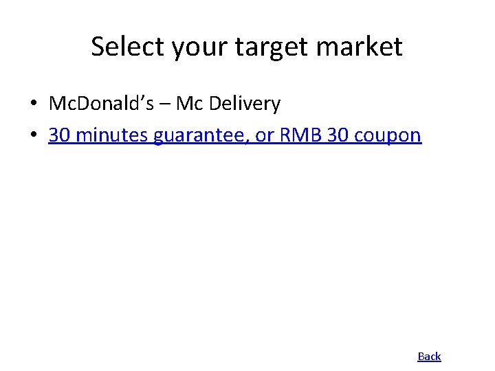 Select your target market • Mc. Donald’s – Mc Delivery • 30 minutes guarantee,