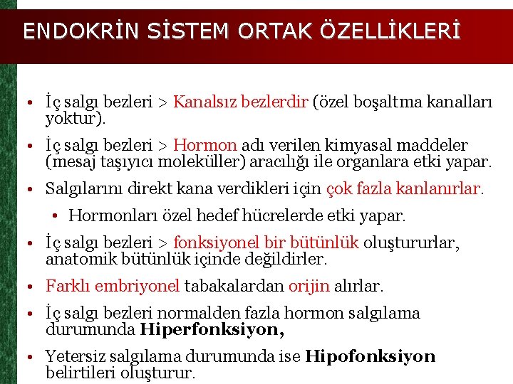 ENDOKRİN SİSTEM ORTAK ÖZELLİKLERİ • İç salgı bezleri > Kanalsız bezlerdir (özel boşaltma kanalları