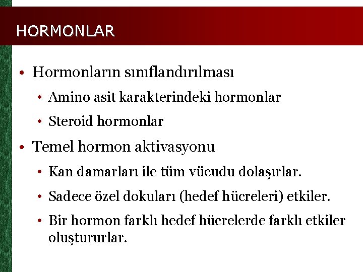 HORMONLAR • Hormonların sınıflandırılması • Amino asit karakterindeki hormonlar • Steroid hormonlar • Temel