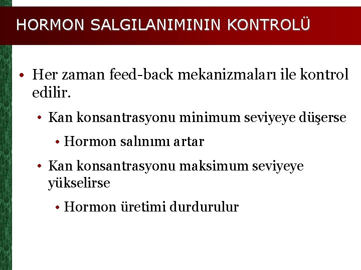 HORMON SALGILANIMININ KONTROLÜ • Her zaman feed-back mekanizmaları ile kontrol edilir. • Kan konsantrasyonu